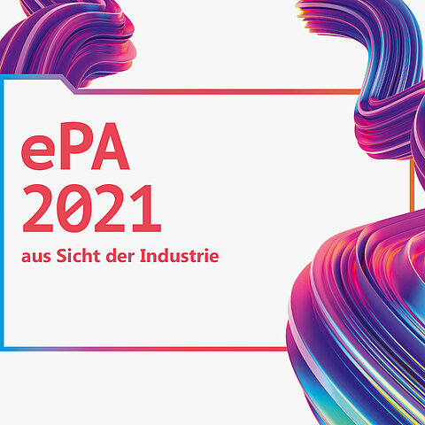 ePA2021 aus Sicht der Industrie ePA2021 aus Sicht der Industrie